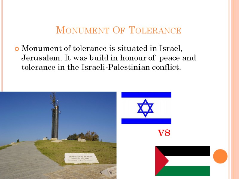 Monument Of Tolerance Monument of tolerance is situated in Israel, Jerusalem. It was build